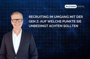 PLÜCOM DIGITAL: Recruiting im Umgang mit der Gen Z: Auf welche Punkte Sie unbedingt achten sollten