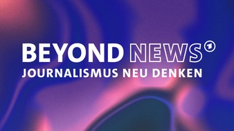 ARD Presse: BEYOND NEWS - Journalismus neu denken: Eine junge Konferenz über die Zukunft unserer Medienbranche.
