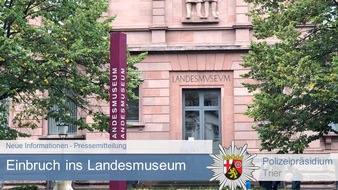 Polizeipräsidium Trier: POL-PPTR: Einbruch ins Rheinische Landesmuseum - update