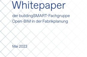buildingSMART: Whitepaper der buildingSMART-Fachgruppe Open-BIM in der Fabrikplanung