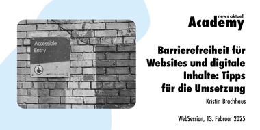 dpa-Akademie: Barrierefreiheit f&uuml;r Websites und digitale Inhalte: Tipps f&uuml;r die Umsetzung / Ein Webinar in der Academy von news aktuell