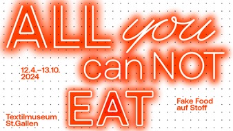 Textilmuseum St.Gallen: "All You CanNOT Eat. Fake Food auf Stoff" /Ausstellungsankündigung