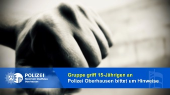 Polizeipräsidium Oberhausen: POL-OB: Gruppe griff 15-Jährigen an / Polizei bittet um Hinweise