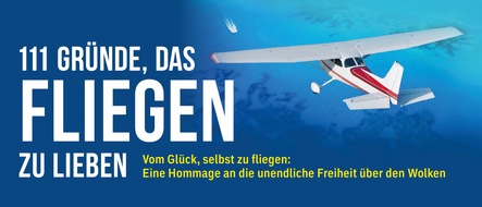 Schwarzkopf & Schwarzkopf Verlag GmbH: 111 GRÜNDE, DAS FLIEGEN ZU LIEBEN: Eine Hommage an die Freiheit über den Wolken