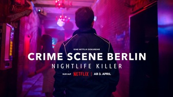 beetz brothers film production: CRIME SCENE BERLIN: NIGHTLIFE KILLER – Neue True-Crime-Serie der Beetz Brothers ab 3. April auf Netflix