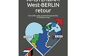 Presse für Bücher und Autoren - Hauke Wagner: AMSTERDAM West-BERLIN retour: Eine heiße Liebe und Familiengeschichte im K(k)alten Krieg