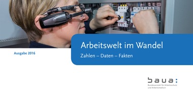 Bundesanstalt für Arbeitsschutz und Arbeitsmedizin: Aktuelle "Arbeitswelt im Wandel" erschienen / BAuA liefert Zahlen, Daten, Fakten aus der Arbeitswelt