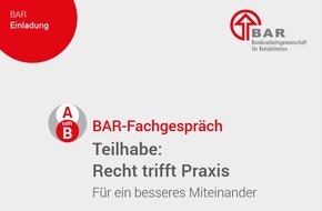 Bundesarbeitsgemeinschaft für Rehabilitation: BAR-Fachgespräch "Teilhabe: Recht trifft Praxis" am 23. und 24. November