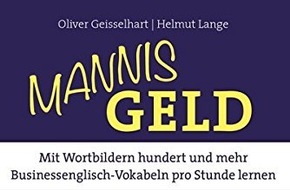 TEAMGEISSELHART GmbH: Die Revolution des Vokabellernens: Hundert und mehr Businessenglisch-Vokabeln pro Stunde behalten / Neues Buch vom Gedächtnisexperte Oliver Geisselhart