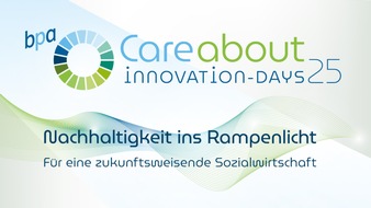 bpa - Bundesverband privater Anbieter sozialer Dienste e.V.: Premiere: bpa Care about Innovation Days - Nachhaltigkeit im Fokus der Pflege- und Sozialwirtschaft