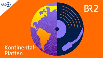 BR Bayerischer Rundfunk: BR: "Kontinental-Platten" ist der neue Weltmusik-Podcast / Ab 7. Juli in ARD Sounds / Erste Folge f&uuml;r Rezensionszwecke im BR Vorf&uuml;hrraum