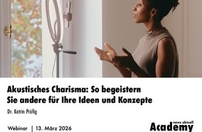 news aktuell Academy: Akustisches Charisma: So begeistern Sie andere f&uuml;r Ihre Ideen und Konzepte / Ein Online-Seminar der news aktuell Academy