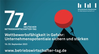 Schmalenbach-Gesellschaft für Betriebswirtschaft e.V.: 77. DEUTSCHER BETRIEBSWIRTSCHAFTER-TAG / Wettbewerbsfähigkeit in Gefahr: Unternehmenspotentiale sichern und stärken / 19./20. September 2023