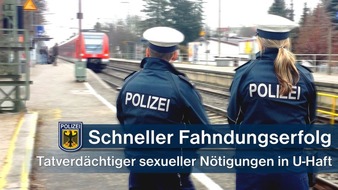 Bundespolizeidirektion München: Bundespolizeidirektion München: Untersuchungshaft nach sexuellen Nötigungen: Dank Zeugin und Geschädigter schneller Ermittlungserfolg