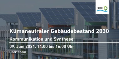 Deutsche Bundesstiftung Umwelt (DBU): Terminankündigung: Klimaneutraler Gebäudebestand 2030 am 09. Juni 2021