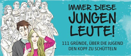 Schwarzkopf & Schwarzkopf Verlag GmbH: IMMER DIESE JUNGEN LEUTE: 111 Gründe, über die Jugend den Kopf zu schütteln!