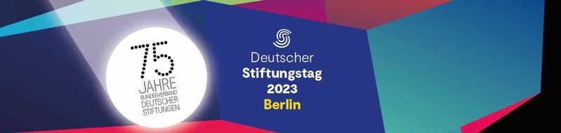 Bundesverband Deutscher Stiftungen: Presseeinladung: Deutscher Stiftungstag in Berlin vom 10.-12. Mai 2023