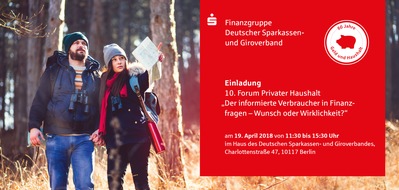 Geld und Haushalt - Beratungsdienst der Sparkassen-Finanzgruppe: "Der informierte Verbraucher in Finanzfragen - Wunsch oder Wirklichkeit?" / Einladung zum 10. Forum Privater Haushalt