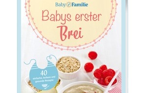 Wort & Bild Verlagsgruppe - Unternehmensmeldungen: Baby und Familie: "Babys erster Brei" - neuer Ratgeber für junge Eltern / Selbst gekocht mit Liebe: 40 einfache, leckere und gesunde Rezepte für die Beikosteinführung/ plus erste gemeinsame ...