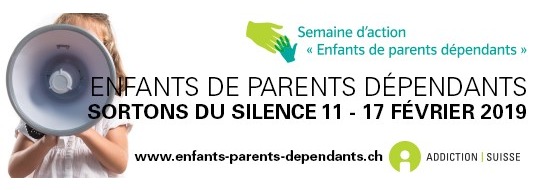 Sucht Schweiz / Addiction Suisse / Dipendenze Svizzera: Semaine nationale d'action du 11 au 17 février 2019 :   
Enfants de parents dépendants : Sortons du silence !