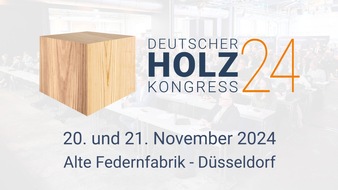 Deutsche Säge- und Holzindustrie Bundesverband e. V. (DeSH): Deutscher Holzkongress 2024 in Düsseldorf