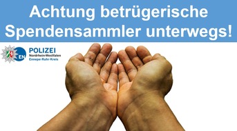 Kreispolizeibehörde Ennepe-Ruhr-Kreis: POL-EN: Ennepe Ruhr Kreis- Achtung betrügerische Spendensammler unterwegs!