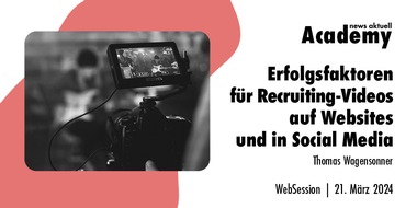 news aktuell Academy: Erfolgsfaktoren für Recruiting-Videos auf Websites und in Social Media / Ein Online-Seminar der news aktuell Academy am 21. März 2024