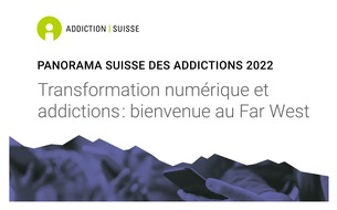 Sucht Schweiz / Addiction Suisse / Dipendenze Svizzera: Panorama Suisse des Addictions 2022 / Transformation numérique et addictions : bienvenue au Far West / Embargo: 9 mars 2022, 5 heures