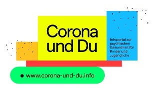 Corona und Du: "Corona & Du" - Infoportal zur psychischen Gesundheit für Kinder und Jugendliche jetzt auch mit Tipps für die Eltern!