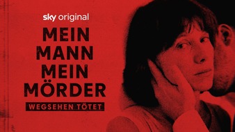 Sky Deutschland: Sky Original Doku "Mein Mann, mein M&ouml;rder - Wegsehen t&ouml;tet" ab 19. November auf Sky und WOW