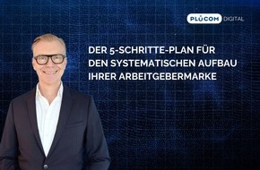 PLÜCOM DIGITAL: Der 5-Schritte-Plan für den systematischen Aufbau Ihrer Arbeitgebermarke