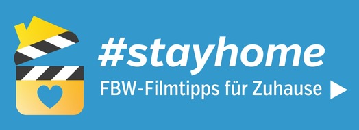 Deutsche Film- und Medienbewertung (FBW): #stayhome - Besonders wertvolle Filmtipps für Zuhause / Ausgewählt für Familien und Kinder