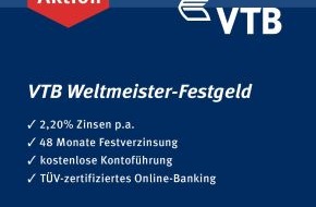 VTB Direktbank: VTB Weltmeister-Festgeld mit 2,20% Zinsen p.a. / Die VTB Direktbank gratuliert zum Sieg der Deutschen Nationalmannschaft
