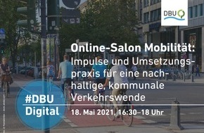 Deutsche Bundesstiftung Umwelt (DBU): Terminankündigung: #DBUdigital Online-Salon Mobilität - Impulse und Umsetzungspraxis für eine nachhaltige, kommunale Verkehrswende am 18.5.