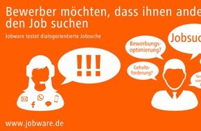 Jobware GmbH: Bewerber möchten, dass ihnen andere den Job suchen / Jobware testet dialogorientierte Jobsuche