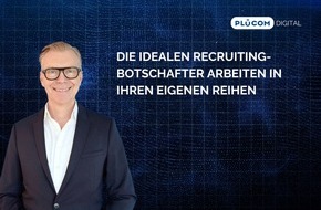 PLÜCOM DIGITAL: Die idealen Recruiting-Botschafter arbeiten in Ihren eigenen Reihen