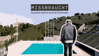 ARD Das Erste: SPERRFRIST Donnerstag, 18. August 2022, 5.00 Uhr / "Missbraucht - Sexualisierte Gewalt im deutschen Schwimmsport"