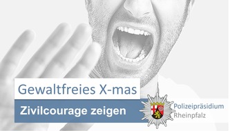 Polizeipräsidium Rheinpfalz: POL-PPRP: Für ein gewaltfreies Miteinander zur Weihnachtszeit