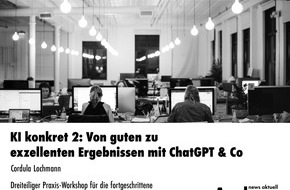 news aktuell Academy: KI konkret 2: Von guten zu exzellenten Ergebnissen mit ChatGPT & Co / Dreiteiliger Praxis-Workshop für die fortgeschrittene KI-Nutzung in der Kommunikationsarbeit