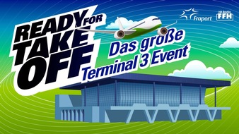 Fraport AG: Ready for Take-off: Fraport und HIT RADIO FFH laden die Region zum gro&szlig;en Terminal 3-Er&ouml;ffnungsfest ein