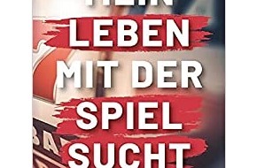 Presse für Bücher und Autoren - Hauke Wagner: Mein Leben mit der Spielsucht: Wie ich mein Leben zurückgewonnen habe