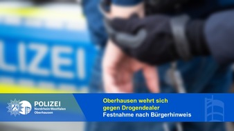Polizeipräsidium Oberhausen: POL-OB: Oberhausen wehrt sich gegen Drogendealer - Hinweis - Festnahme