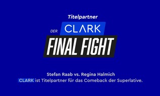 Clark Germany GmbH: DER CLARK FINAL FIGHT: CLARK wird Titelpartner der TV-Sensation zwischen Stefan Raab und Regina Halmich