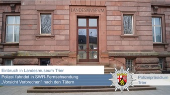 Polizeipräsidium Trier: POL-PPTR: Polizei fahndet im Fernsehen nach Tätern des Einbruchs im Landesmuseum