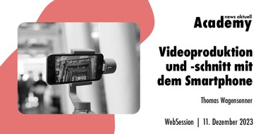 news aktuell Academy: Videoproduktion und -schnitt mit dem Smartphone / Ein Online-Seminar der news aktuell Academy