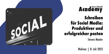 news aktuell Academy: Schreiben für Social Media: Produktiver und erfolgreicher posten / Ein Webinar der news aktuell Academy