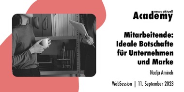 news aktuell Academy: Mitarbeitende: Ideale Botschafter für Unternehmen und Marke / Ein Online-Seminar der news aktuell Academy