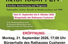Polizeiinspektion Cuxhaven: POL-CUX: Ausstellungser&ouml;ffnung in Cuxhaven - "Erinnern hei&szlig;t K&auml;mpfen! - Zwischen Anerkennung und Vergessen. Todesopfer rechter Gewalt in Niedersachsen seit 1990"