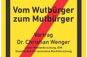 GIM Gesellschaft für Innovative Marktforschung GmbH: Vom Wutbürger zum Mutbürger? / Vortrag von Dr. Christian Wenger (GIM) im DAI Heidelberg 28.11.2011 (mit Bild)