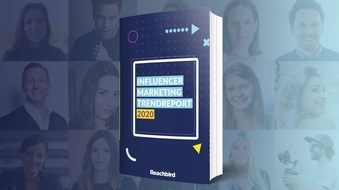 Reachbird Solutions GmbH: "Influencer-Marketing-Trendreport 2020" von Reachbird geht in die zweite Runde - 15 Experten präsentieren ihre Top Influencer-Marketing-Trends für 2020